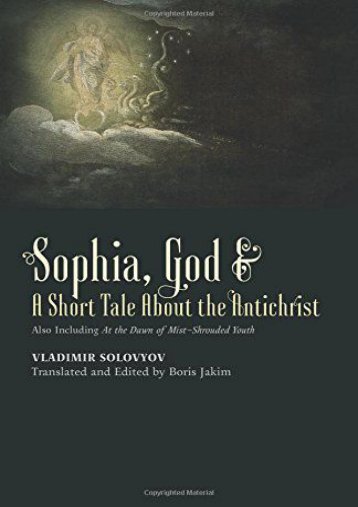 [PDF] Download Sophia, God   A Short Tale About the Antichrist: Also Including At the Dawn of Mist-Shrouded Youth Online