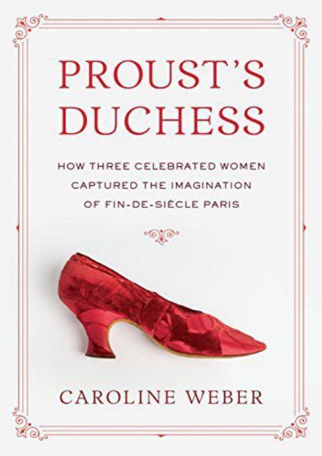 [PDF] Download Proust s Duchess: How Three Celebrated Women Captured the Imagination of Fin-De-Siecle Paris Full