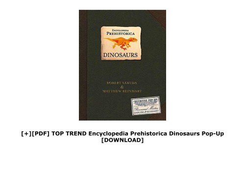 [+][PDF] TOP TREND Encyclopedia Prehistorica Dinosaurs Pop-Up  [DOWNLOAD] 