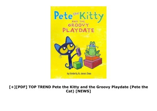 [+][PDF] TOP TREND Pete the Kitty and the Groovy Playdate (Pete the Cat)  [NEWS]