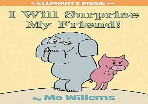 [+][PDF] TOP TREND I Will Surprise My Friend! (an Elephant and Piggie Book) (Elephant   Piggie Books)  [DOWNLOAD] 