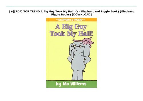 [+][PDF] TOP TREND A Big Guy Took My Ball! (an Elephant and Piggie Book) (Elephant   Piggie Books)  [DOWNLOAD] 