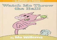 [+]The best book of the month Watch Me Throw the Ball! (Elephant   Piggie Books)  [NEWS]