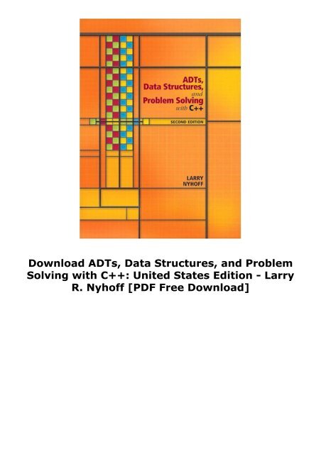 Download ADTs, Data Structures, and Problem Solving with C++: United States Edition - Larry R. Nyhoff [PDF Free Download]