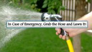 In Case of Emergency, Grab the Hose and Lawn It