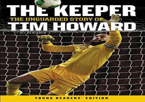 The Keeper The Unguarded Story of Tim Howard Young Readers Edition