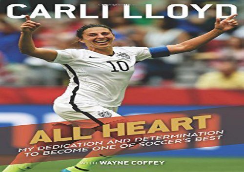 [+]The best book of the month All Heart: My Dedication and Determination to Become One of Soccer s Best  [READ] 