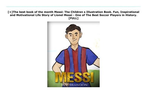 [+]The best book of the month Messi: The Children s Illustration Book. Fun, Inspirational and Motivational Life Story of Lionel Messi - One of The Best Soccer Players in History.  [FULL] 