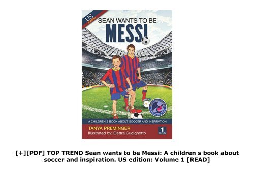 [+][PDF] TOP TREND Sean wants to be Messi: A children s book about soccer and inspiration. US edition: Volume 1  [READ] 