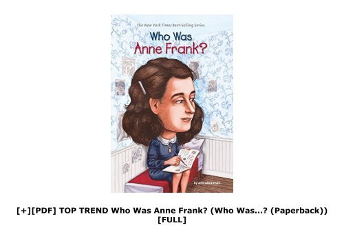 [+][PDF] TOP TREND Who Was Anne Frank? (Who Was...? (Paperback))  [FULL] 