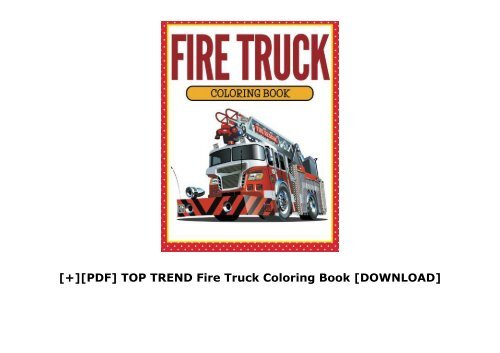 [+][PDF] TOP TREND Fire Truck Coloring Book  [DOWNLOAD] 