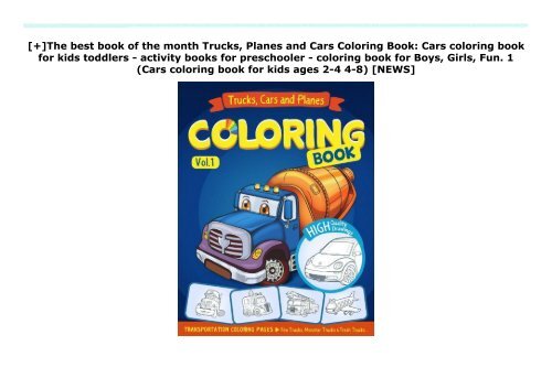 [+]The best book of the month Trucks, Planes and Cars Coloring Book: Cars coloring book for kids   toddlers - activity books for preschooler - coloring book for Boys, Girls, Fun. 1 (Cars coloring book for kids ages 2-4 4-8)  [NEWS]