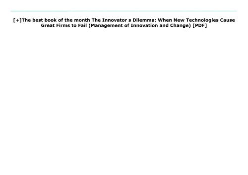 [+]The best book of the month The Innovator s Dilemma: When New Technologies Cause Great Firms to Fail (Management of Innovation and Change) [PDF] 