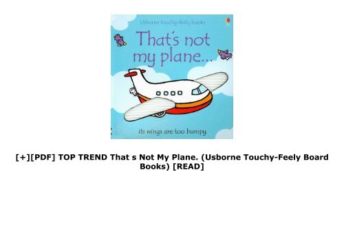 [+][PDF] TOP TREND That s Not My Plane. (Usborne Touchy-Feely Board Books)  [READ] 