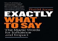 [+][PDF] TOP TREND Exactly What to Say: The Magic Words for Influence and Impact  [FULL] 