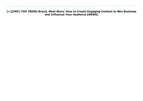 [+][PDF] TOP TREND Brand, Meet Story: How to Create Engaging Content to Win Business and Influence Your Audience  [NEWS]
