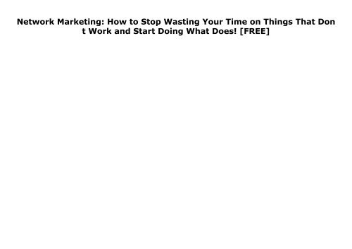 [+]The best book of the month Freakishly Effective Social Media for Network Marketing: How to Stop Wasting Your Time on Things That Don t Work and Start Doing What Does!  [FREE] 