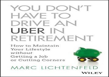 [+][PDF] TOP TREND You Don t Have to Drive an Uber in Retirement: How to Maintain Your Lifestyle without Getting a Job or Cutting Corners  [NEWS]