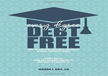 [+]The best book of the month Every Degree Debt Free: How to Pay for College   Graduate School Without Loans: How I Did It. How Any Student Can Do It. And Why It s Worth It.  [DOWNLOAD] 