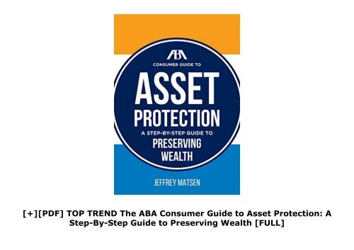 [+][PDF] TOP TREND The ABA Consumer Guide to Asset Protection: A Step-By-Step Guide to Preserving Wealth  [FULL] 
