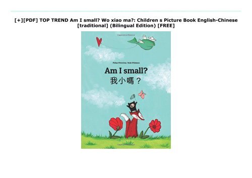 [+][PDF] TOP TREND Am I small? Wo xiao ma?: Children s Picture Book English-Chinese [traditional] (Bilingual Edition)  [FREE] 