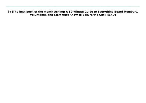 [+]The best book of the month Asking: A 59-Minute Guide to Everything Board Members, Volunteers, and Staff Must Know to Secure the Gift  [READ] 