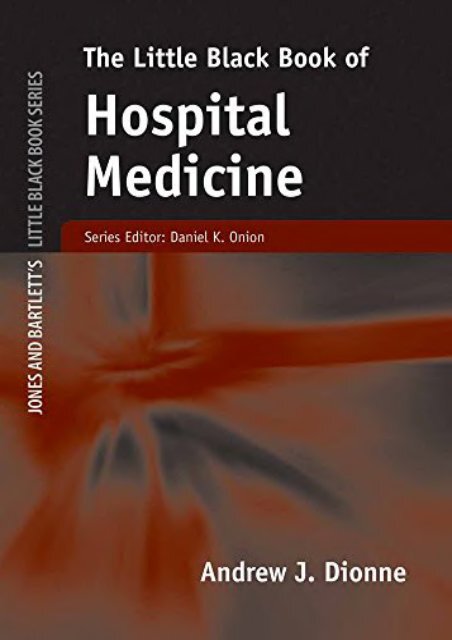 Download Little Black Book of Hospital Medicine (Jones and Bartlett s Little Black Book) - Andrew J. Dionne [PDF Free Download]