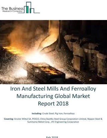 Iron_And_Steel_Mills_And_Ferroalloy_Manufacturing_Global Market Report_2018