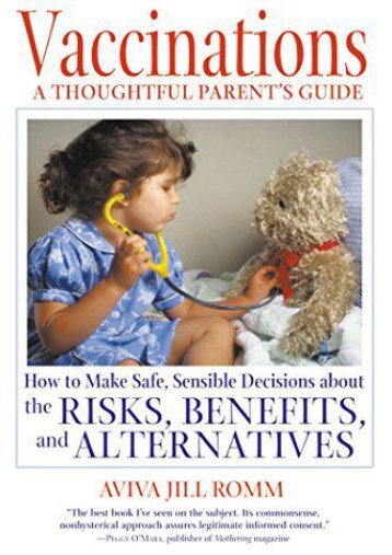 Read E-book Vaccinations: A Thoughtful Parents Guide: A Thoughtful Parent s Guide - How to Make Safe, Sensible Decisions About the Risks, Benefits and Alternatives - Aviva Jill Romm [PDF File(PDF,Epub,Txt)]