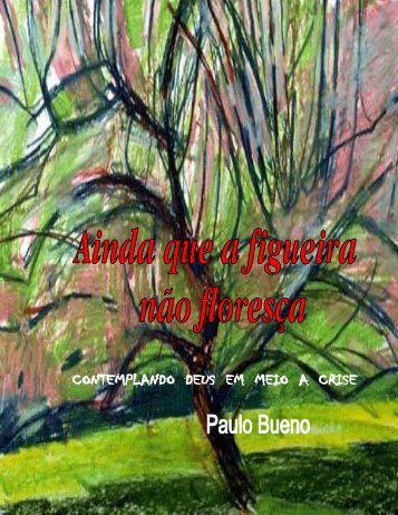 Ainda que a figueira não floresça - Paulo Bueno