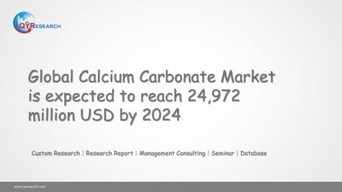 Global Calcium Carbonate Market is expected to reach 24,972 million USD by 2024