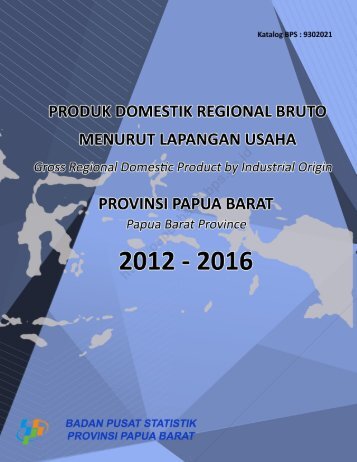 Pruduk Domestik Regional Bruto Provinsi Papua Barat Menurut Lapangan Usaha 2012-2016