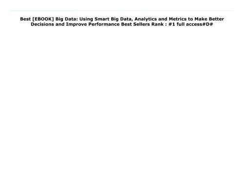 Best [EBOOK] Big Data: Using Smart Big Data, Analytics and Metrics to Make Better Decisions and Improve Performance Best Sellers Rank : #1 full access#D#