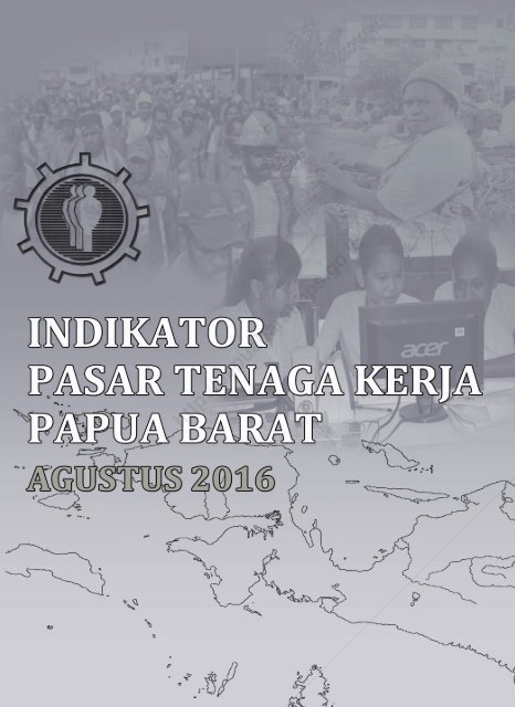 Indikator Pasar Tenaga Kerja Provinsi Papua Barat 2016