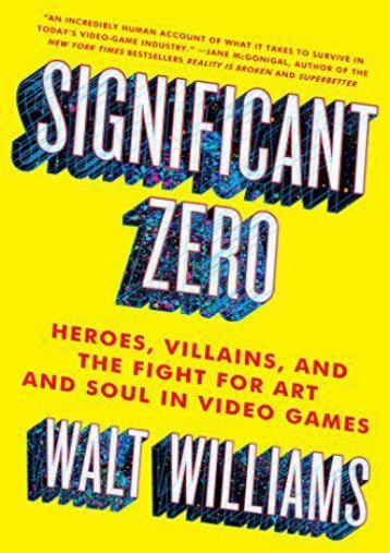 [PDF] Download Significant Zero: Heroes, Villains, and the Fight for Art and Soul in Video Games Online