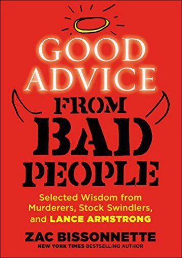 Download PDF Good Advice from Bad People: Selected Wisdom from Murderers, Stock Swindlers, and Lance Armstrong Full