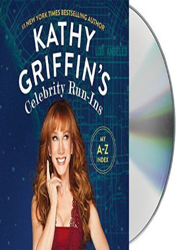 [PDF] Download Kathy Griffin s Celebrity Run-Ins: My A-Z Index Full