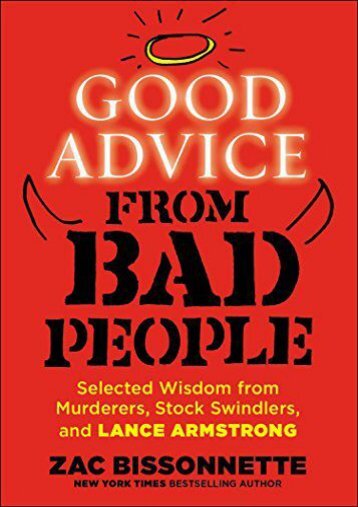 [PDF] Download Good Advice from Bad People: Selected Wisdom from Murderers, Stock Swindlers, and Lance Armstrong Full