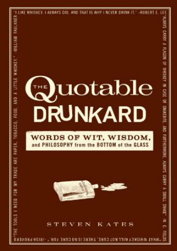 Download PDF The Quotable Drunkard: Words of Wit, Wisdom, and Philosophy From the Bottom of the Glass Full