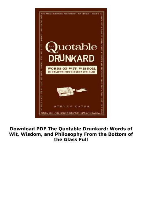 Download PDF The Quotable Drunkard: Words of Wit, Wisdom, and Philosophy From the Bottom of the Glass Full