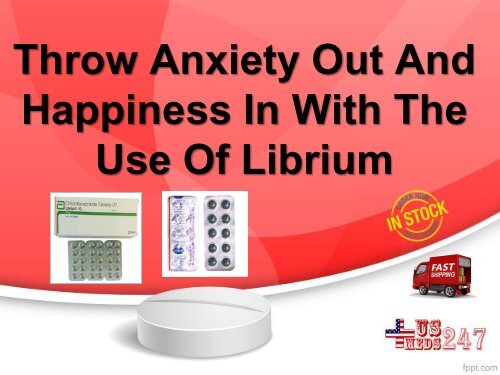 Use Librium To Overcome Anxiety And Avail Happiness In Your Life