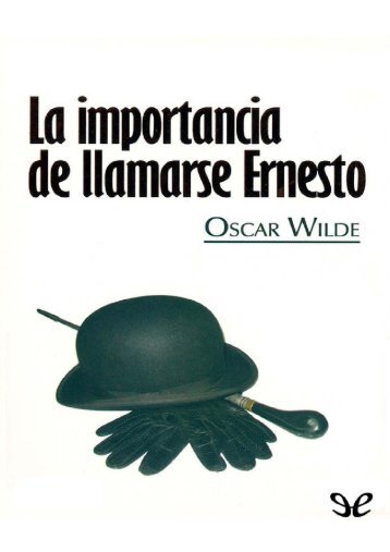 La importancia de llamarse Ernesto --Oscar Wilde