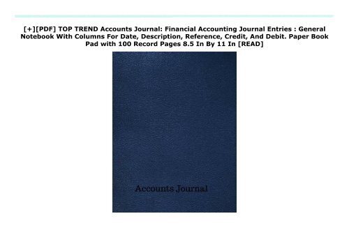 [+][PDF] TOP TREND Accounts Journal: Financial Accounting Journal Entries : General Notebook With Columns For Date, Description, Reference, Credit, And Debit. Paper Book Pad with 100 Record Pages 8.5 In By 11 In  [READ] 