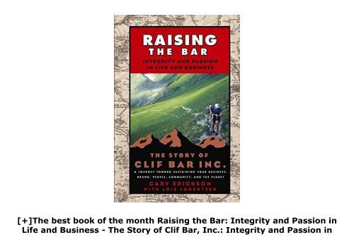 [+]The best book of the month Raising the Bar: Integrity and Passion in Life and Business - The Story of Clif Bar, Inc.: Integrity and Passion in Life and Business - The Story of Clif Bar   Co.  [READ] 