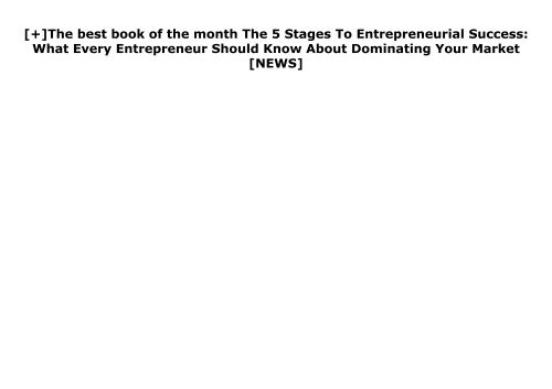 [+]The best book of the month The 5 Stages To Entrepreneurial Success: What Every Entrepreneur Should Know About Dominating Your Market  [NEWS]