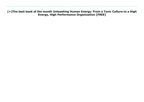 [+]The best book of the month Unleashing Human Energy: From a Toxic Culture to a High Energy, High Performance Organization  [FREE] 