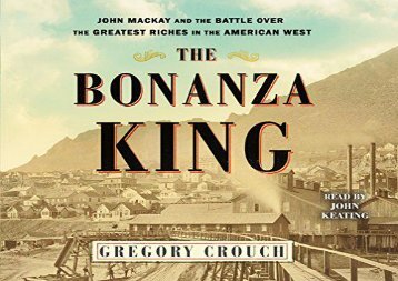 [+][PDF] TOP TREND The Bonanza King: John Mackay and the Battle over the Greatest Fortune in the American West  [READ] 