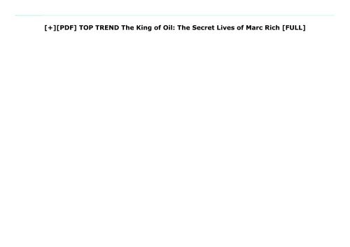 [+][PDF] TOP TREND The King of Oil: The Secret Lives of Marc Rich  [FULL] 