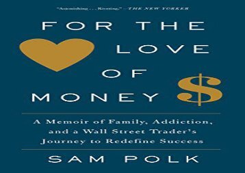 [+][PDF] TOP TREND For the Love of Money: A Memoir of Family, Addiction, and a Wall Street Trader s Journey to Redefine Success [PDF] 