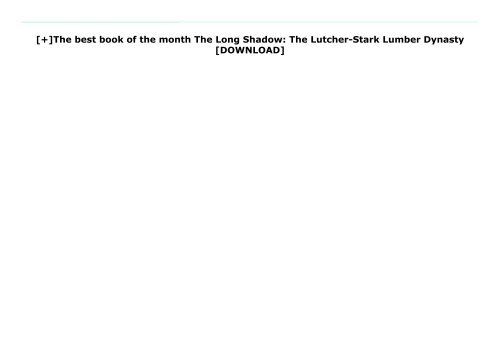 [+]The best book of the month The Long Shadow: The Lutcher-Stark Lumber Dynasty  [DOWNLOAD] 